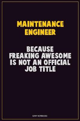 Book cover for Maintenance Engineer, Because Freaking Awesome Is Not An Official Job Title