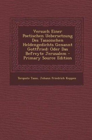 Cover of Versuch Einer Poetischen Uebersetzung Des Tassoischen Heldengedichts Genannt Gottfried