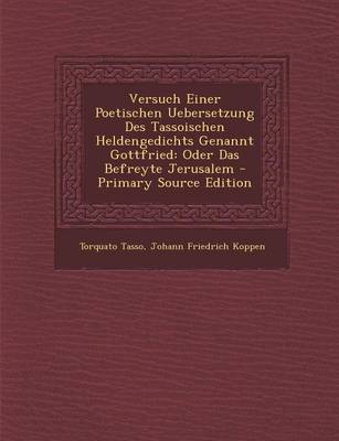 Book cover for Versuch Einer Poetischen Uebersetzung Des Tassoischen Heldengedichts Genannt Gottfried