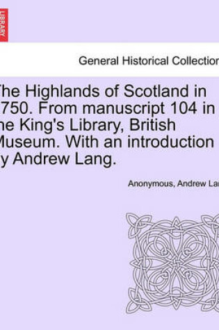 Cover of The Highlands of Scotland in 1750. from Manuscript 104 in the King's Library, British Museum. with an Introduction by Andrew Lang.