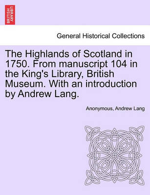 Book cover for The Highlands of Scotland in 1750. from Manuscript 104 in the King's Library, British Museum. with an Introduction by Andrew Lang.