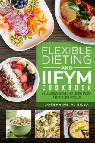 Cover of Flexible Dieting and IIFYM Cookbook