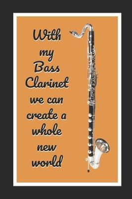Book cover for With My Bass Clarinet We Can Create A Whole New World