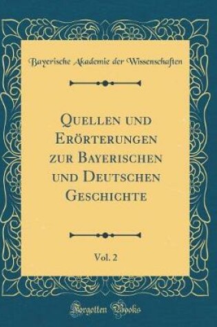 Cover of Quellen Und Eroerterungen Zur Bayerischen Und Deutschen Geschichte, Vol. 2 (Classic Reprint)