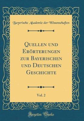 Book cover for Quellen Und Eroerterungen Zur Bayerischen Und Deutschen Geschichte, Vol. 2 (Classic Reprint)