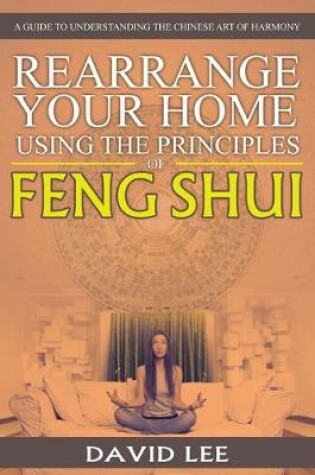 Cover of Rearrange Your Home Using the Principles of Feng Shui