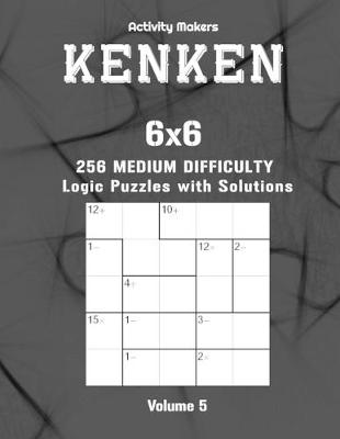 Book cover for KENKEN - 6x6 - 256 Medium Difficulty Logic Puzzles with Solutions - Volume 5