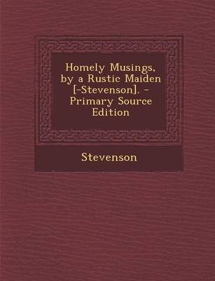 Book cover for Homely Musings, by a Rustic Maiden [-Stevenson]. - Primary Source Edition