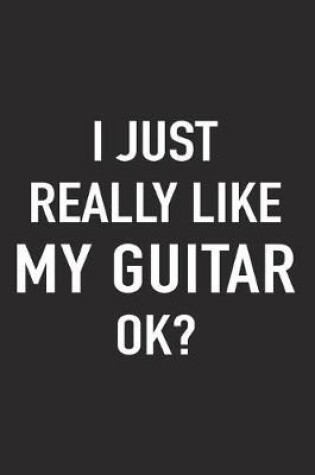 Cover of I Just Really Like My Guitar Ok?