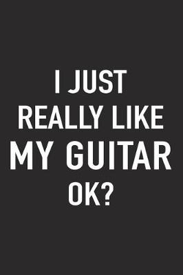 Book cover for I Just Really Like My Guitar Ok?