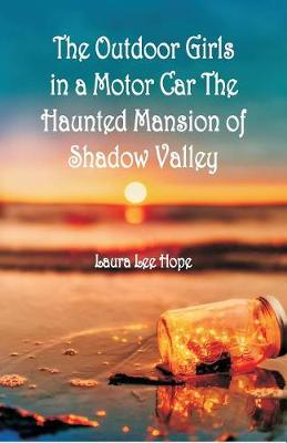Book cover for The Outdoor Girls in a Motor Car The Haunted Mansion of Shadow Valley