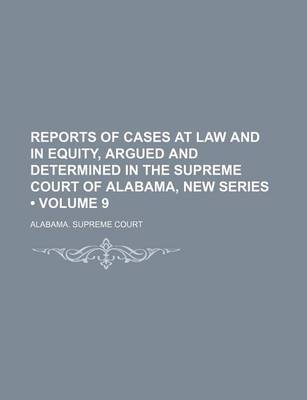 Book cover for Reports of Cases at Law and in Equity, Argued and Determined in the Supreme Court of Alabama, New Series (Volume 9)