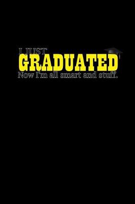 Book cover for I Just Graduated Now I'm All Smart And Stuff