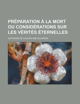 Book cover for Preparation a la Mort Ou Considerations Sur Les Verites Eternelles