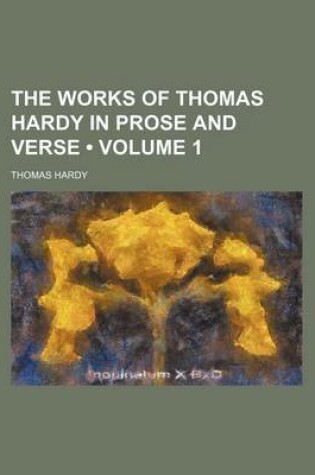 Cover of The Works of Thomas Hardy in Prose and Verse (Volume 1)