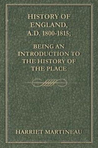 Cover of History of England, A.D. 1800-1815; Being an Introduction to the History of the Place