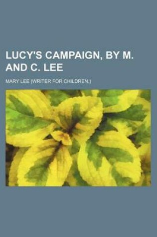 Cover of Lucy's Campaign, by M. and C. Lee