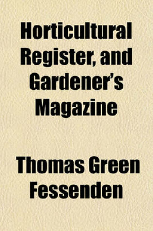 Cover of Horticultural Register, and Gardener's Magazine (Volume 4)