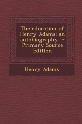 Cover of The Education of Henry Adams; An Autobiography