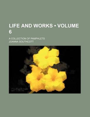 Book cover for Life and Works (Volume 6); A Collection of Pamphlets