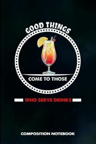 Cover of Good Things Come to Those Who Serve Drinks