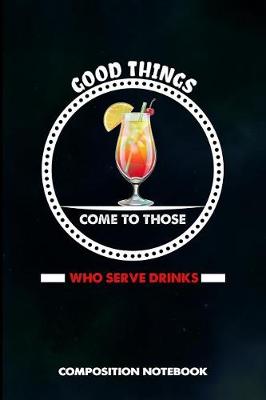Book cover for Good Things Come to Those Who Serve Drinks