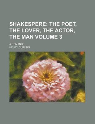 Book cover for Shakespere (Volume 3); The Poet, the Lover, the Actor, the Man. a Romance