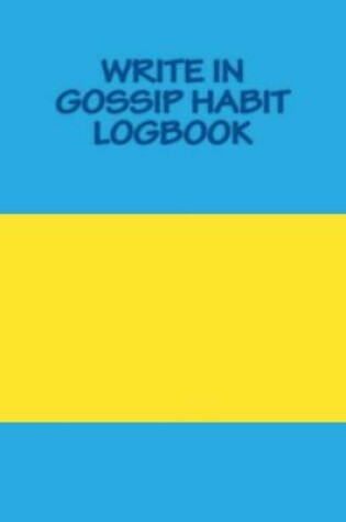 Cover of Write In GOSSIP Habit Logbook