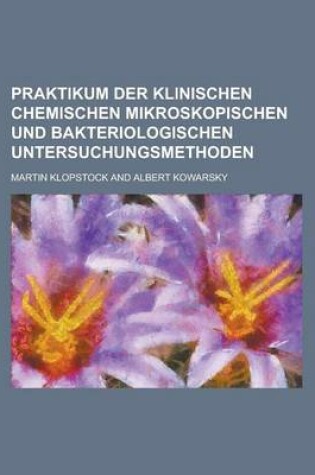 Cover of Praktikum Der Klinischen Chemischen Mikroskopischen Und Bakteriologischen Untersuchungsmethoden