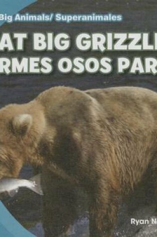 Cover of Great Big Grizzlies/Enormes Osos Pardos