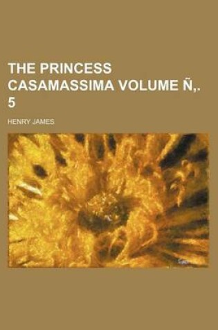 Cover of The Princess Casamassima Volume N . 5