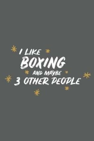 Cover of I Like Boxing and Maybe 3 Other People