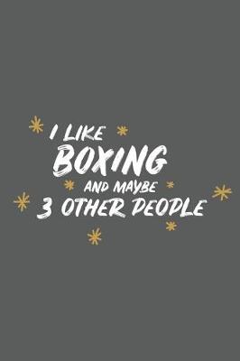 Book cover for I Like Boxing and Maybe 3 Other People