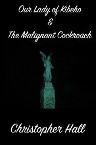 Cover of Our Lady of Kibeho & the Malignant Cockroach