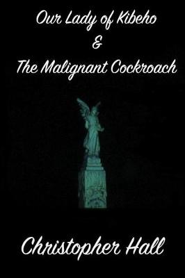 Book cover for Our Lady of Kibeho & the Malignant Cockroach