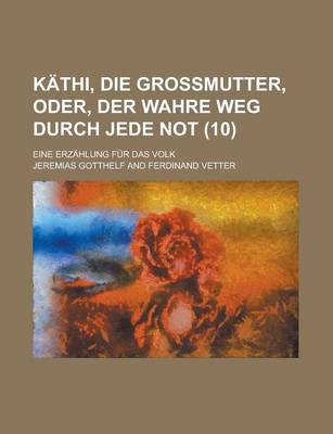Book cover for Kathi, Die Grossmutter, Oder, Der Wahre Weg Durch Jede Not; Eine Erzahlung Fur Das Volk (10)