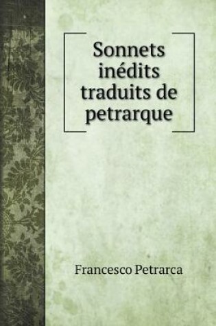 Cover of Sonnets inédits traduits de petrarque