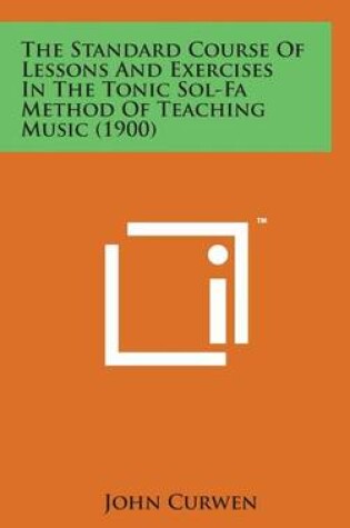 Cover of The Standard Course of Lessons and Exercises in the Tonic Sol-Fa Method of Teaching Music (1900)