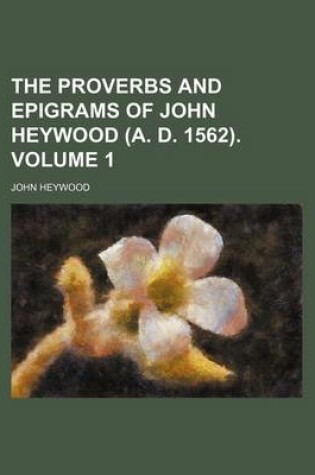 Cover of The Proverbs and Epigrams of John Heywood (A. D. 1562). Volume 1