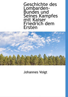 Book cover for Geschichte Des Lombarden-Bundes Und Seines Kampfes Mit Kaiser Friedrich Dem Ersten