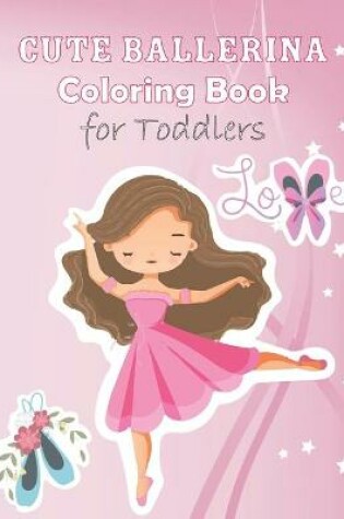 Cover of Cute Ballerina Coloring Book For Toddlers