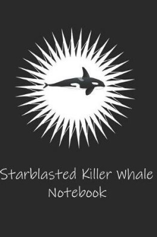 Cover of Starblasted Killer Whale Notebook