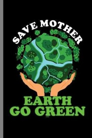 Cover of Save Mother Earth Go Green