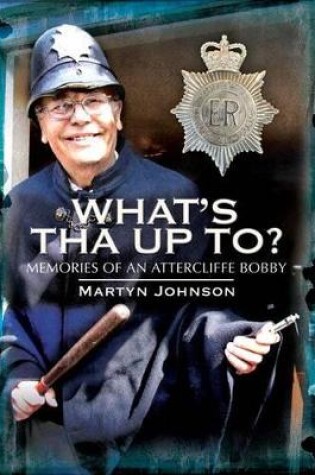 Cover of What's Tha Up To? Memories of an Attercliffe Bobby