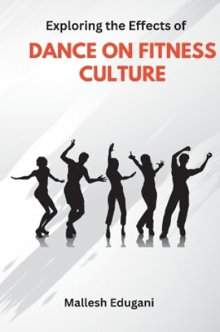 Cover of Exploring the Effects of DANCE ON FITNESS CULTURE