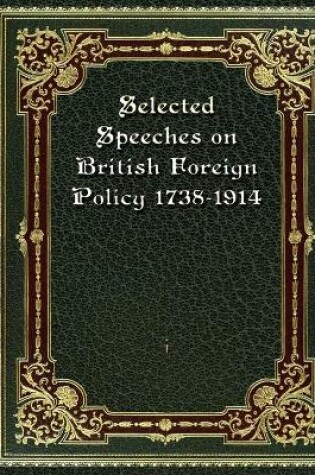 Cover of Selected Speeches on British Foreign Policy 1738-1914