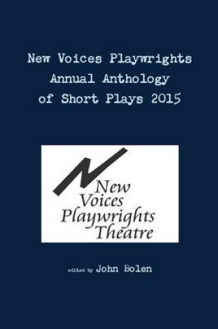Cover of New Voices Playwrights Theatre Annual Anthology of Short Plays 2015
