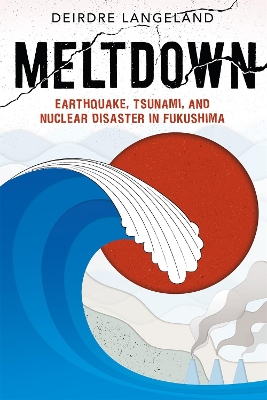 Book cover for Meltdown: Earthquake, Tsunami, and Nuclear Disaster in Fukushima