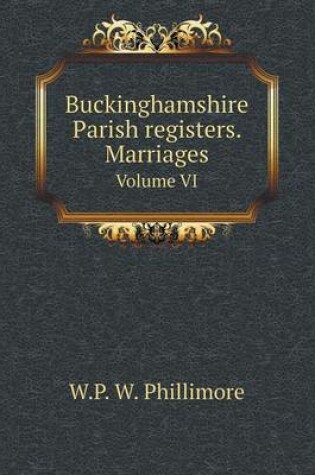 Cover of Buckinghamshire Parish registers. Marriages Volume VI