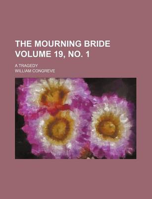 Book cover for The Mourning Bride Volume 19, No. 1; A Tragedy